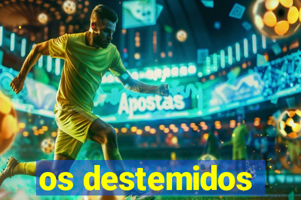 os destemidos
